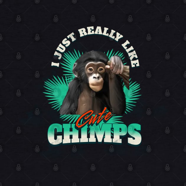 Cute Chimpanzee - I Just Really Like Cute Chimps by Suneldesigns